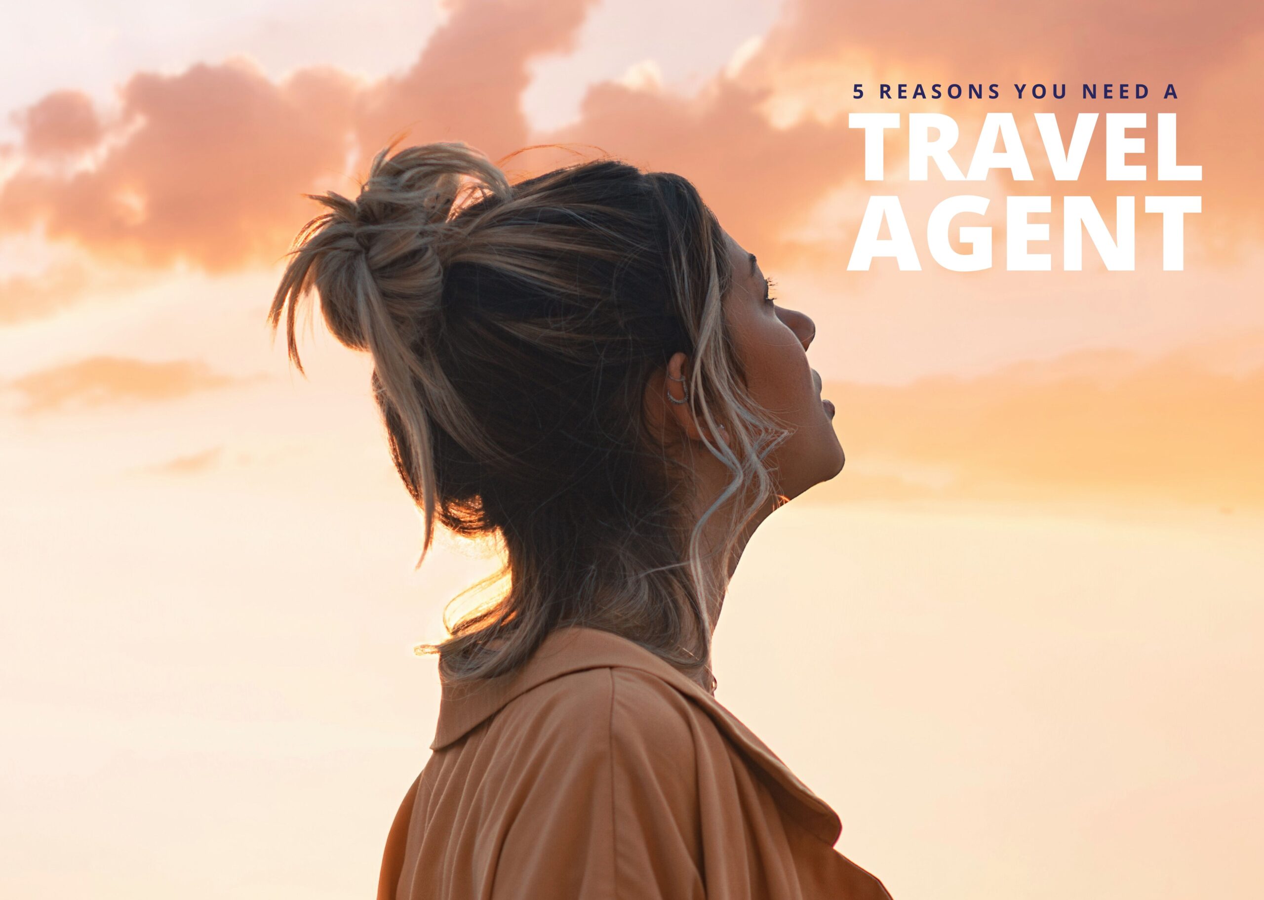 5 reasons you need a travel agent